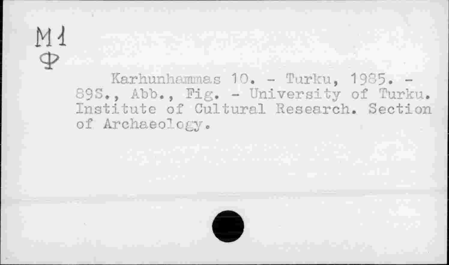 ﻿Karhunhammas 10. - Turku, 1985. -893., Abb., Fig. - University of Turku. Institute of Cultural Research. Section of Archaeology.